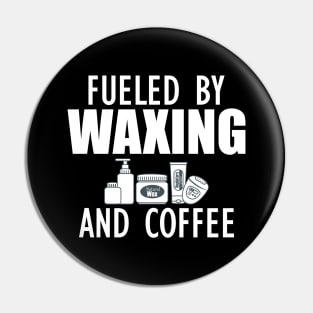 Esthetician - Fueled by waxing and coffee w Pin