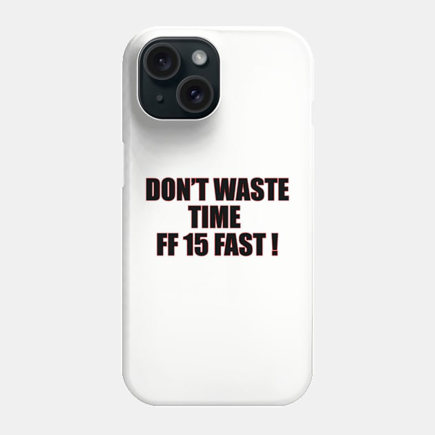 Don't waste time | FF 15 Phone Case by MrDoze