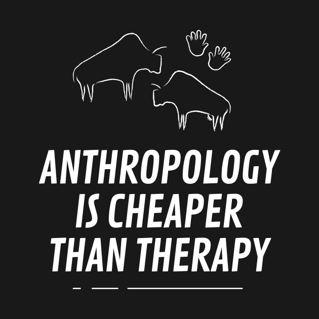 Anthropology is cheaper than therapy by cypryanus