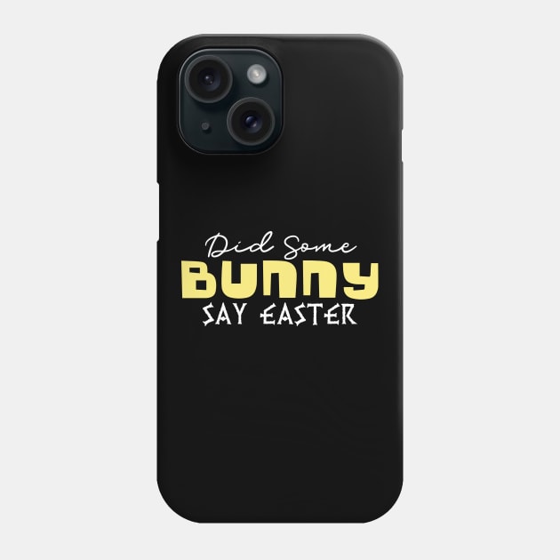 Did Some Bunny Say Easter Phone Case by pako-valor