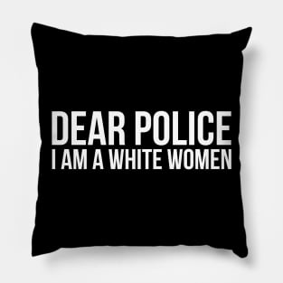 Dear police I am a white woman silly T-shirt Pillow