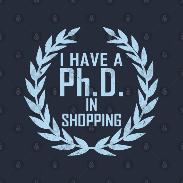 Funny Shopping Shopaholic Slogan PHD Meme Gift For Her Shopaholics by BoggsNicolas