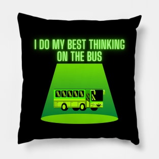 I do my best thinking on the bus Pillow