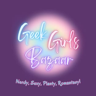 Geek Girls Bazaar - Official Merch! T-Shirt