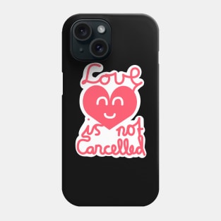 Love Is Not Cancelled (Pink) Phone Case