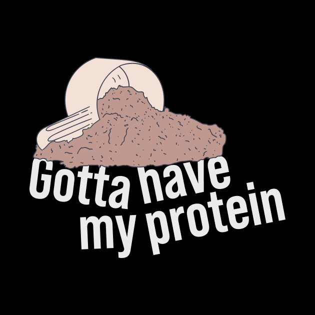 Protein Shake - Gotta Have My Protein - Whey Nutrition by DeWinnes