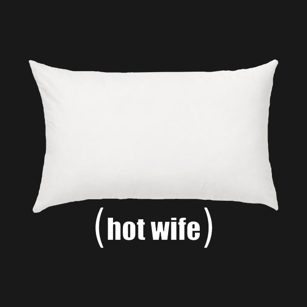 Hot Wife Pillow by LowEffortStuff