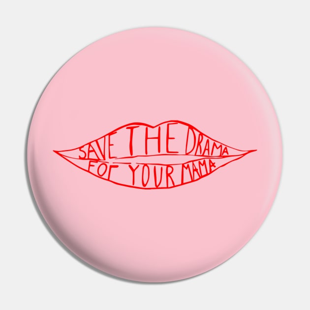 Save the drama for your mama Pin by stopse rpentine