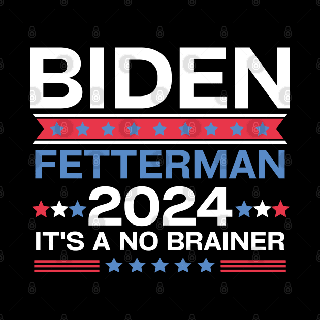 Biden Fetterman 2024 It's A No Brainer by EvetStyles