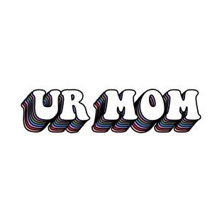 Ur mom T-Shirt