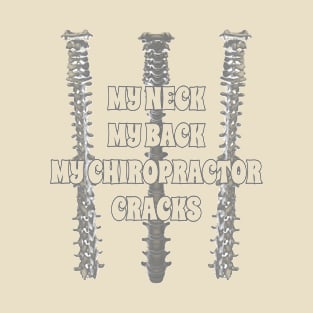 My Neck My Back My Chiropractor Cracks T-Shirt