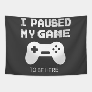 I paused my game to be here funny gamer gift Tapestry