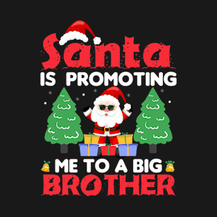 Santa Is Promoting Me To A Big Brother T-shirt T-Shirt