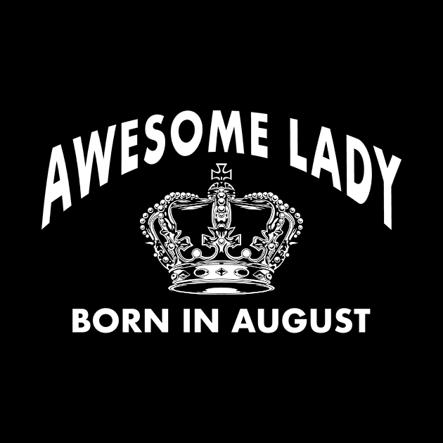 Awesome lady born in august birthday gift idea by aditchucky