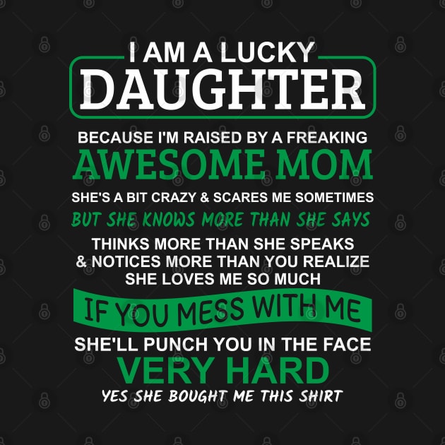 I Am A Lucky Daughter I'm Raised By A Freaking Awesome Mom by Mas Design