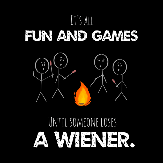 It’s All Fun And Games Until Someone Loses A Weiner Funny by MillerDesigns