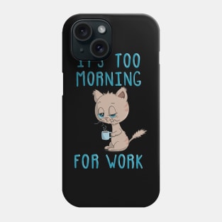 Cat Drinking Coffee - It's Too Morning For Work Phone Case