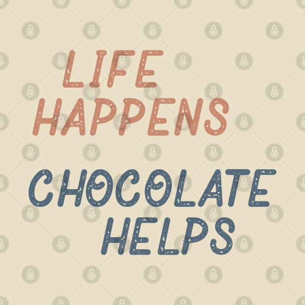 Life Happens Chocolate Helps by Commykaze