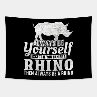 Always Be Yourself Unless You Can Be A Rhino Tapestry