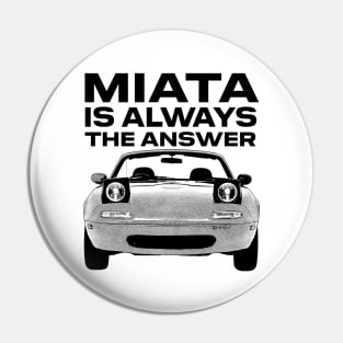 Miata Is Always The Answer Pin