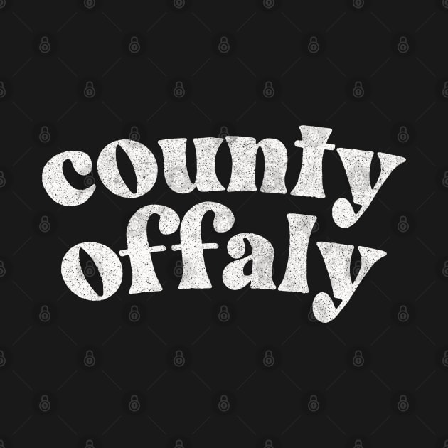 County Offaly - Irish Pride Gift Design by feck!