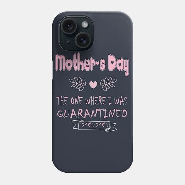 Mother's Day 2020 the one where I was quarantined - Mother's day gift 2020 quarantine life - Mom 2020 quarantine shirts - Mothers Day GIfts Phone Case by wiixyou