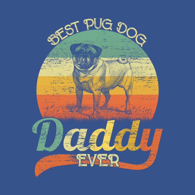 Disover BEST Pug Dog DADDY EVER, Vintage Dog - Dog Daddy - T-Shirt