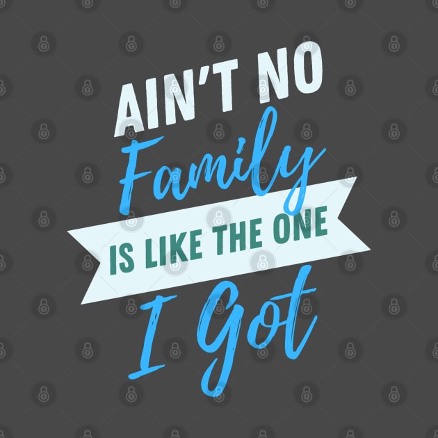 Aint No Family is like The One I Got- Typographic Design by Shop-Arts