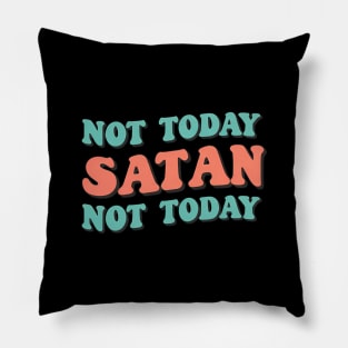 Not Today Satan Not Today. Pillow