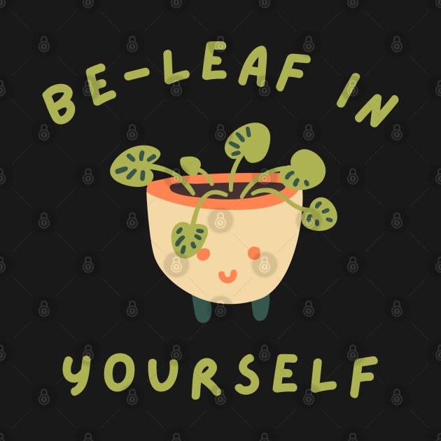 Be-Leaf In Yourself. Funny Plant Lover Pun. by That Cheeky Tee