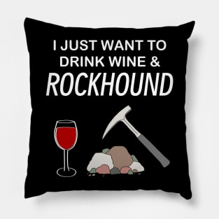 I Just Want To Drink Wine and Rockhound Rockhounding Lover Pillow