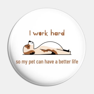 I work hard so my pet can have a better life Pin