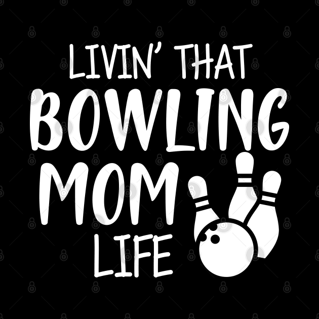 Bowling Mom - Livin' that bowling mom life by KC Happy Shop