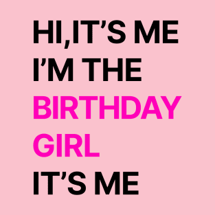 Birthday Party Shirt Its Me Hi Im The Birthday Girl Its Me T-Shirt Classic T-Shirt T-Shirt