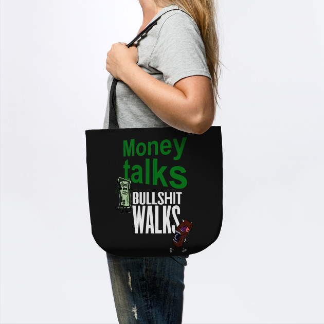 Money Talks Bullshit Walks Money Tote Teepublic - money talks bullshit walks money talks bullshit walks
