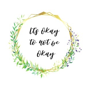 It's okay to not be okay T-Shirt