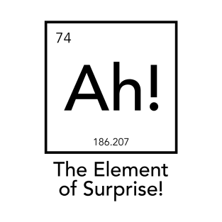 Ah! The Element Of Surprise T-Shirt