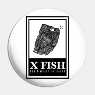 X Fish - "Don't worry be happy" Pin