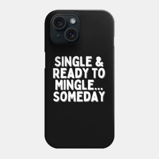 Single & Ready to Mingle... Someday, Singles Awareness Day Phone Case