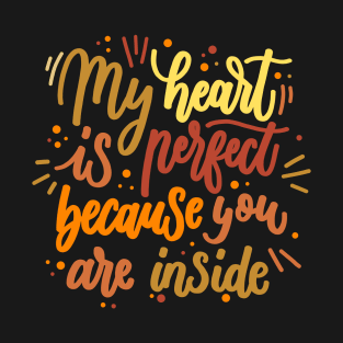 My Heart Is Perfect Because You Are Inside T-Shirt