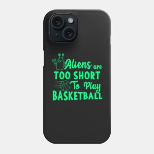 Aliens Are Too Short To Play Basketball Phone Case