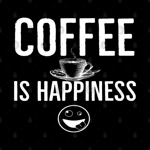 Funny Coffee Is Happiness by Happy - Design