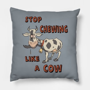 Stop Chewing Like A Cow Funny Sarcastic Misophonia Humor Pillow