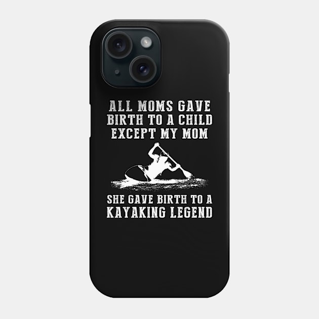 Funny T-Shirt: My Mom, the Kayaking Legend! All Moms Give Birth to a Child, Except Mine. Phone Case by MKGift