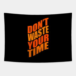 Don't waste your time Tapestry