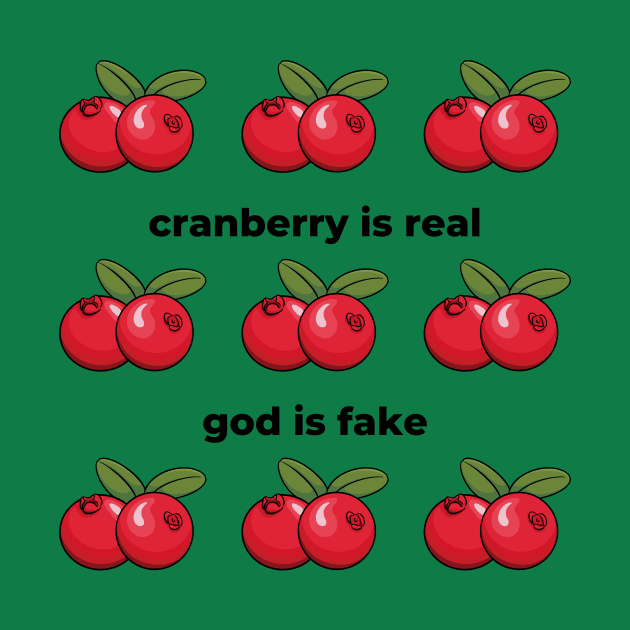 Cranberry Is Real God Is Fake by Solomos Design