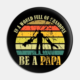 Vintage In A World Full Of Grandpas Be A Papa Father's Day Pin