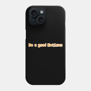 Be A Good Netizen Phone Case