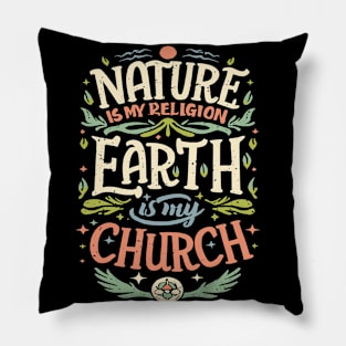 Nature Is My Religion Earth Is My Church Pillow