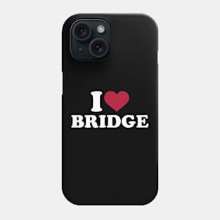 I love Bridge Phone Case